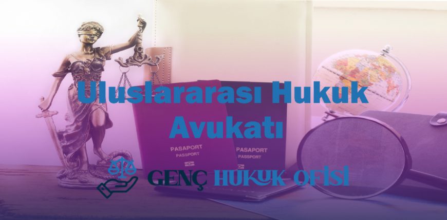 Ankara uluslararası hukuk avukatı