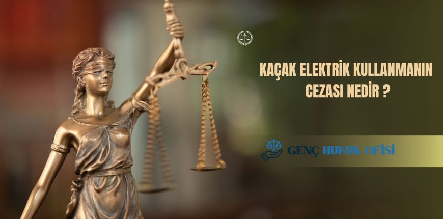 Kaçak Elektrik Kullanmanın Cezası Nedir ?
