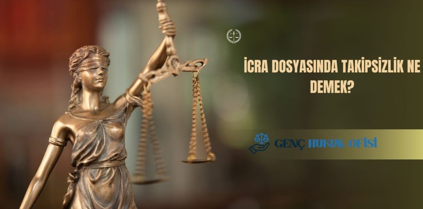 İcra Dosyasında Takipsizlik Ne Demek?